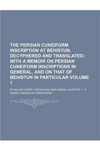 The Persian Cuneiform Inscription at Behistun, Decyphered and Translated Volume 1; By Major Henry Creswicke Rawlinson. Chapter 1 - 5