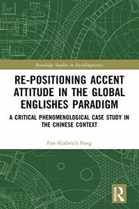 Re-Positioning Accent Attitude in the Global Englishes Paradigm