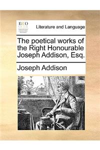 The Poetical Works of the Right Honourable Joseph Addison, Esq.