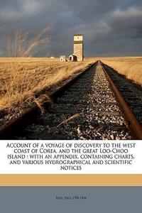 Account of a Voyage of Discovery to the West Coast of Corea, and the Great Loo-Choo Island
