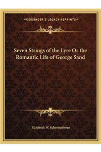 Seven Strings of the Lyre or the Romantic Life of George Sand