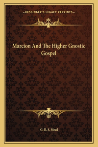 Marcion and the Higher Gnostic Gospel