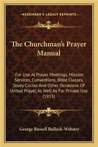 Churchman's Prayer Manual the Churchman's Prayer Manual