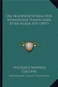 Om Skadeserstatning For Retmaessige Handlinger Efter Norsk Ret (1897)
