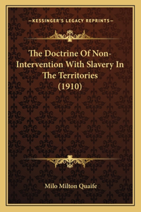 The Doctrine Of Non-Intervention With Slavery In The Territories (1910)