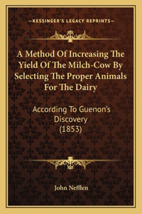 A Method Of Increasing The Yield Of The Milch-Cow By Selecting The Proper Animals For The Dairy