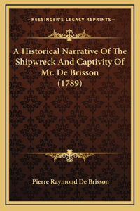 A Historical Narrative Of The Shipwreck And Captivity Of Mr. De Brisson (1789)
