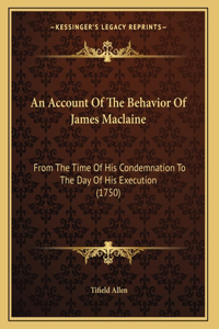 An Account Of The Behavior Of James Maclaine