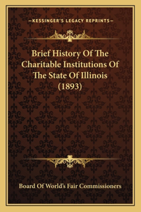 Brief History Of The Charitable Institutions Of The State Of Illinois (1893)