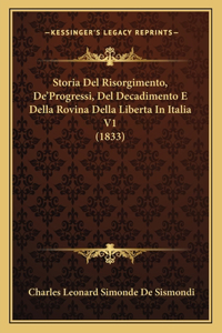 Storia Del Risorgimento, De'Progressi, Del Decadimento E Della Rovina Della Liberta In Italia V1 (1833)