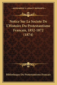 Notice Sur La Societe De L'Histoire Du Protestantisme Francais, 1852-1872 (1874)