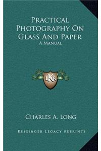 Practical Photography on Glass and Paper