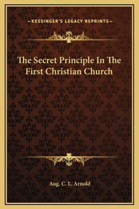 The Secret Principle In The First Christian Church