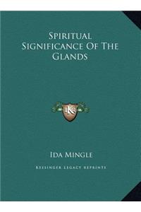 Spiritual Significance Of The Glands