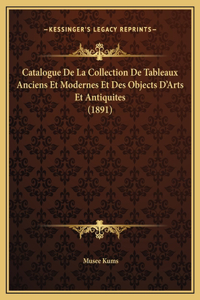 Catalogue De La Collection De Tableaux Anciens Et Modernes Et Des Objects D'Arts Et Antiquites (1891)