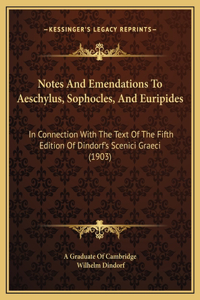 Notes And Emendations To Aeschylus, Sophocles, And Euripides