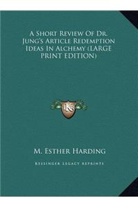 Short Review Of Dr. Jung's Article Redemption Ideas In Alchemy (LARGE PRINT EDITION)