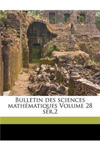 Bulletin Des Sciences Mathematiques Volume 28 Ser.2