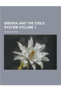Siberia and the Exile System Volume 1