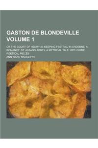 Gaston de Blondeville; Or the Court of Henry III. Keeping Festival in Ardenne, a Romance. St. Alban's Abbey, a Metrical Tale