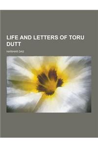 Life and Letters of Toru Dutt