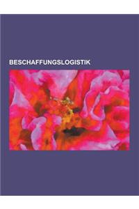 Beschaffungslogistik: Beschaffung, Klassische Losformel, Beschaffungsstrategie, Ausschreibung, Bedarfsermittlung, Elektronische Beschaffung,