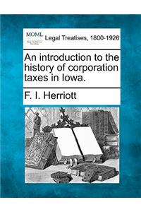 Introduction to the History of Corporation Taxes in Iowa.