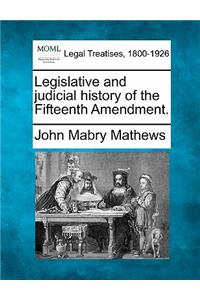 Legislative and Judicial History of the Fifteenth Amendment.