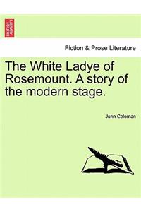 White Ladye of Rosemount. a Story of the Modern Stage.