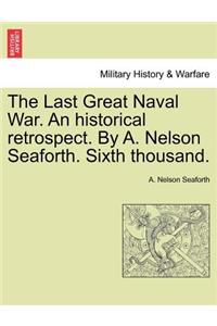 The Last Great Naval War. an Historical Retrospect. by A. Nelson Seaforth. Sixth Thousand.