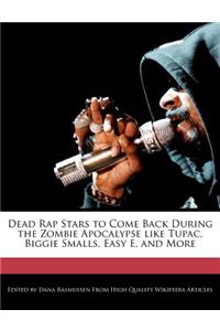 Dead Rap Stars to Come Back During the Zombie Apocalypse Like Tupac, Biggie Smalls, Easy E, and More