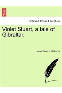 Violet Stuart, a Tale of Gibraltar.