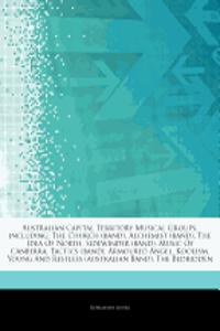 Articles on Australian Capital Territory Musical Groups, Including: The Church (Band), Alchemist (Band), the Idea of North, Sidewinder (Band), Music o
