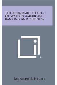 The Economic Effects of War on American Banking and Business