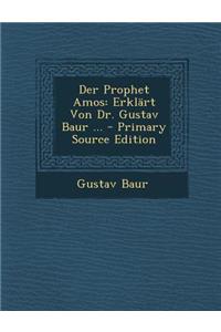 Der Prophet Amos: Erklart Von Dr. Gustav Baur ...