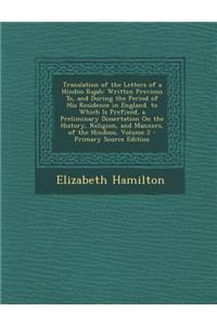 Translation of the Letters of a Hindoo Rajah: Written Previous To, and During the Period of His Residence in England. to Which Is Prefixed, a Prelimin: Written Previous To, and During the Period of His Residence in England. to Which Is Prefixed, a Prelimin