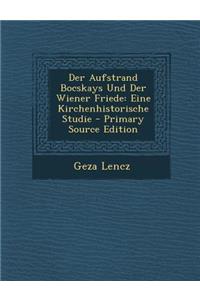 Aufstrand Bocskays Und Der Wiener Friede: Eine Kirchenhistorische Studie