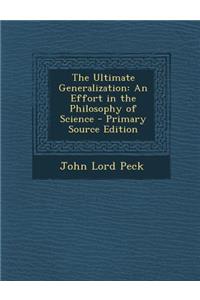 The Ultimate Generalization: An Effort in the Philosophy of Science