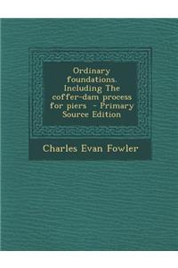 Ordinary Foundations. Including the Coffer-Dam Process for Piers