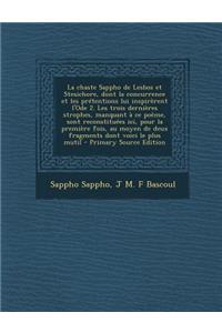 La Chaste Sappho de Lesbos Et Stesichore, Dont La Concurrence Et Les Pretentions Lui Inspirerent L'Ode 2. Les Trois Dernieres Strophes, Manquant a Ce