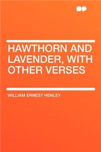 Hawthorn and Lavender, with Other Verses