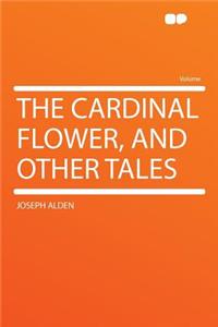 The Cardinal Flower, and Other Tales