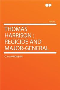 Thomas Harrison: Regicide and Major-General