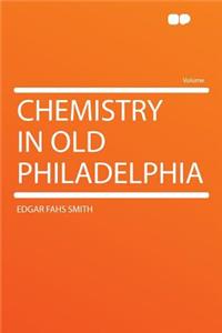 Chemistry in Old Philadelphia