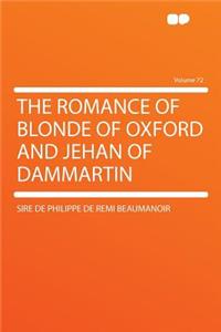 The Romance of Blonde of Oxford and Jehan of Dammartin Volume 72