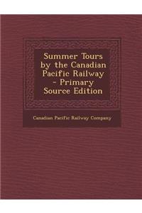 Summer Tours by the Canadian Pacific Railway
