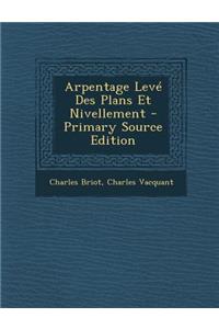 Arpentage Leve Des Plans Et Nivellement - Primary Source Edition