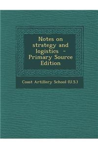 Notes on Strategy and Logistics - Primary Source Edition