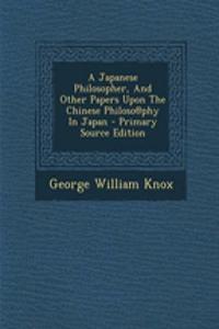 A Japanese Philosopher, and Other Papers Upon the Chinese Philoso@phy in Japan - Primary Source Edition