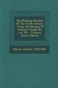 The Blickling Homilies of the Tenth Century: From the Marquis of Lothian's Unique Ms. A.D. 971